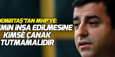Demirtaş’tan MHP’ye: Faşizmin inşa edilmesine kimse çanak tutmamalıdır