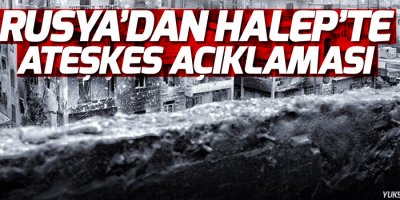 Rusya'dan Halep'te ateşkes açıklaması