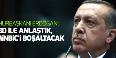 Erdoğan: ABD ile anlaştık, PYD Mİnbic'i boşaltacak