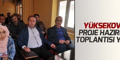 Yüksekova’da Proje Hazırlama Toplantısı Yapıldı