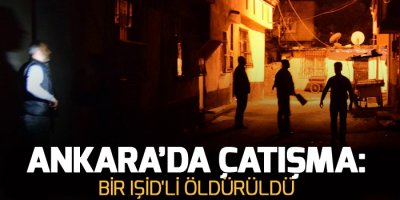 Ankara’da çatışma: Bir IŞİD'li öldürüldü