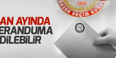 Nisan ayında referanduma gidilebilir