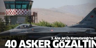 Konya jet üssüne operasyon: 40 asker gözaltında