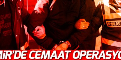 İzmir'de Cemaat operasyonu