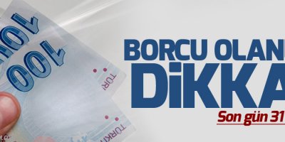 Borcu olanlar dikkat! Son gün 31 Ekim