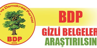 BDP: Gizli belgeler araştırılsın