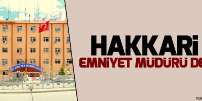 Hakkari il emniyet müdürü değişti