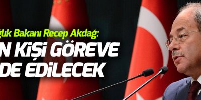 Sağlık Bakanı Akdağ:2 bin kişi göreve iade edilecek