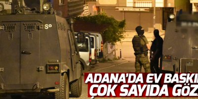 Adana'da ev baskınları