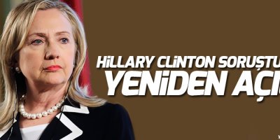 Hillary Clinton soruşturması yeniden açıldı