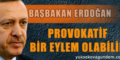 'Provokatif bir eylem olabilir'