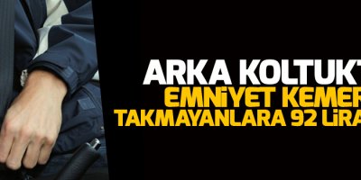 Arka koltukta emniyet kemeri takmayanlara 92 lira ceza