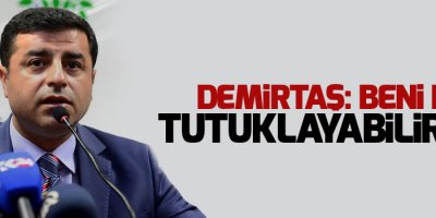 Demirtaş: Beni de tutuklayabilirler