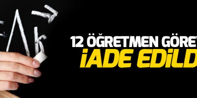 12 öğretmen göreve iade edildi