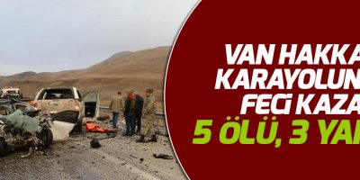 Van Hakkari karayolunda feci kaza: 5 ölü, 3 yaralı