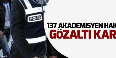 137 akademisyen hakkında gözaltı kararı