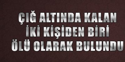 Bir kişinin cenazesine ulaşıldı