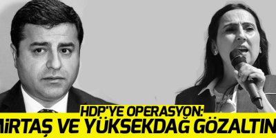 HDP'ye operasyon: Demirtaş ve Yüksekdağ gözaltında...
