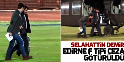 Demirtaş, Edirne F Tipi Cezaevi'ne götürüldü
