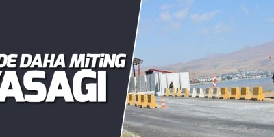 Bir ilde daha miting ve toplantı yasağı getirildi