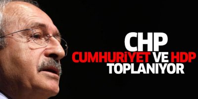CHP Merkez Yönetim Kurulu olağanüstü toplanıyor