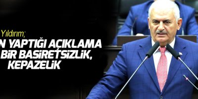 Başbakan Yıldırım: CHP'nin yaptığı açıklama tam bir kepazelik