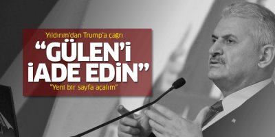 Başbakan'dan Trump'a, Gülen'i iade edin