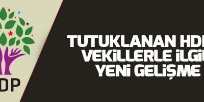 Tutuklanan HDP'li vekillerle ilgili yeni gelişme