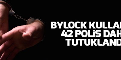 ByLock kullanan 42 polis daha tutuklandı