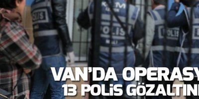 13 Polis gözaltına alındı