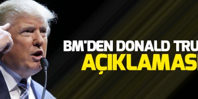 BM'den Donald Trump açıklaması