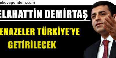 Cenazeler Türkiye'ye Getirilecek