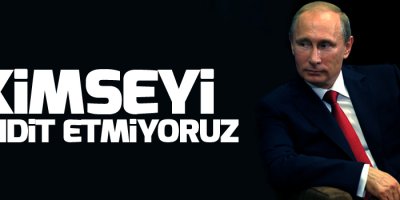 Rus Lider: Kimseyi tehdit etmiyoruz