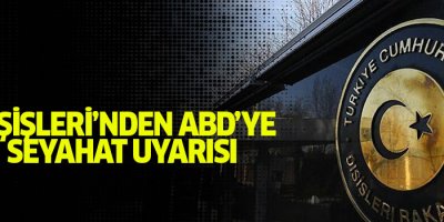 Dışişleri Bakanlığı'ndan ABD uyarısı!