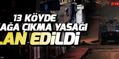 Diyarbakır'da 13 köyde sokağa çıkma yasağı