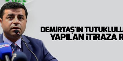 Demirtaş'ın tutukluluğuna yapılan itiraza ret