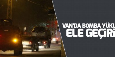 Van'da Bomba yüklü araç ele geçirildi