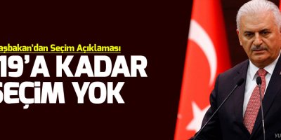 Binali Yıldırım: 2019'a kadar seçim yok