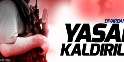 Diyarbakır'daki sokağa çıkma yasağı kaldırıldı