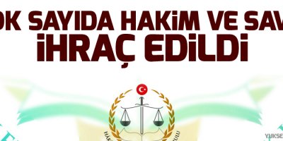 Çok sayıda hakim ve savcı ihraç edildi