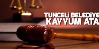 Tunceli Belediyesi'ne kayyum atandı!