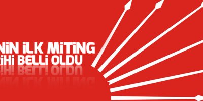 CHP'nin ilk miting tarihi belli oldu