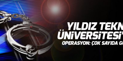 Yıldız Teknik Üniversitesi’nde operasyon