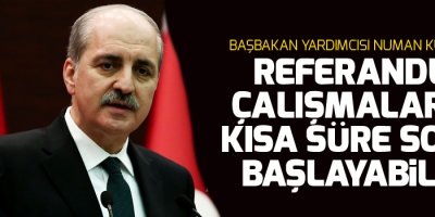 Kurtulmuş: Referandum çalışmalarına kısa süre sonra başlayabiliriz