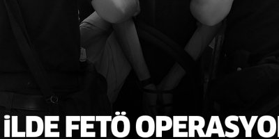 11 ilde FETÖ operasyonu