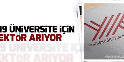 YÖK 19 üniversite için rektör arıyor