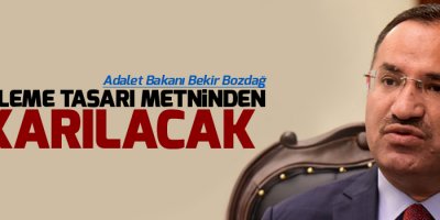 Bozdağ: Düzenleme tasarı metninden çıkarılacak