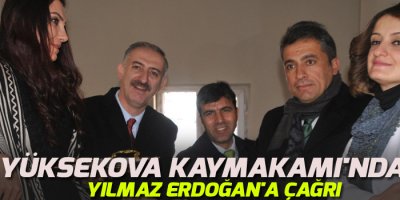 Yüksekova Kaymakamı'ndan Yılmaz Erdoğan'a çağrı