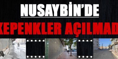 Nusaybin'de kepenkler açılmadı
