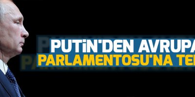 Putin'den Avrupa Parlamentosu'na tepki